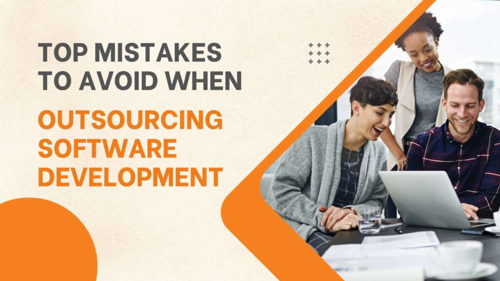Top Mistakes to Avoid When Outsourcing Software Development